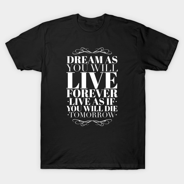 Dream as you will live forever T-Shirt by wamtees